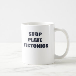 Stop Plate Tectonics Coffee Mug