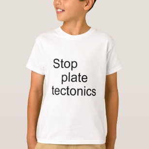 Stop plate tectonics T-Shirt