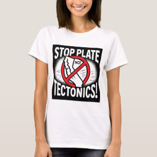 Stop Plate Tectonics! T-Shirt