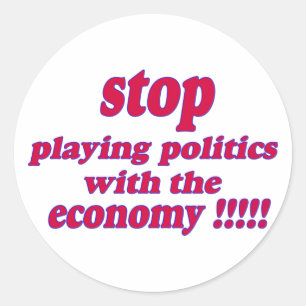 Stop playing politics with the economy classic round sticker