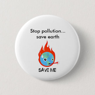 Stop pollution... save earth 6 cm round badge