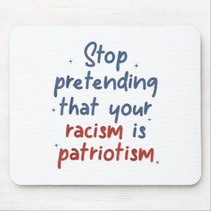 Stop Pretending That Your Racism Is Patriotism Lib Mouse Pad
