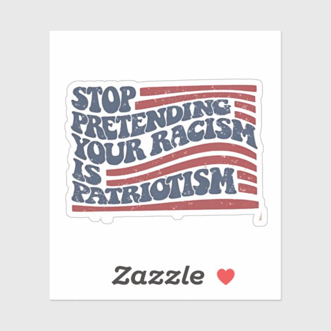 Stop Pretending Your Racism Is Patriotism (Sheet)