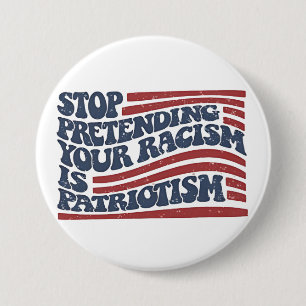 Stop Pretending Your Racism Is Patriotism 7.5 Cm Round Badge
