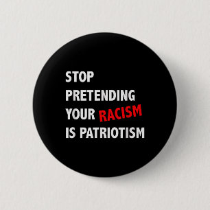 Stop Pretending Your Racism Is Patriotism Anti 6 Cm Round Badge