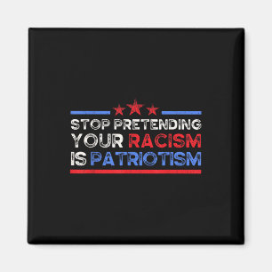Stop Pretending Your Racism Is Patriotism, Anti Magnet