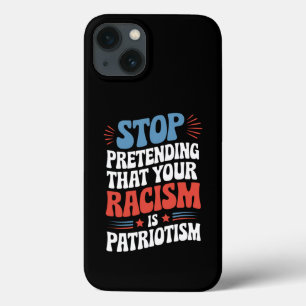 Stop Pretending Your Racism is Patriotism iPhone 13 Case