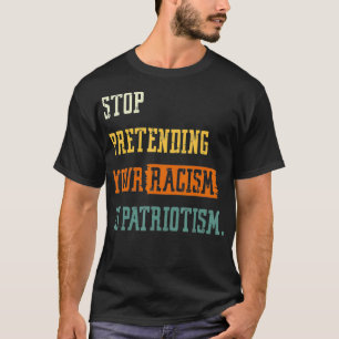 Stop Pretending Your Racism is Patriotism Dark Mag T-Shirt