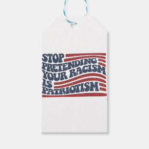 Stop Pretending Your Racism Is Patriotism Gift Tags