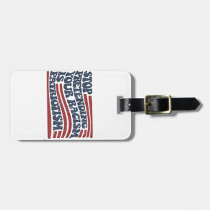 Stop Pretending Your Racism Is Patriotism Luggage Tag