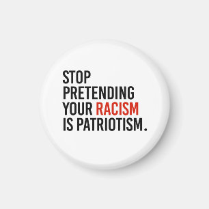 Stop pretending your racism is patriotism magnet