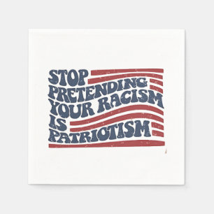 Stop Pretending Your Racism Is Patriotism Napkin