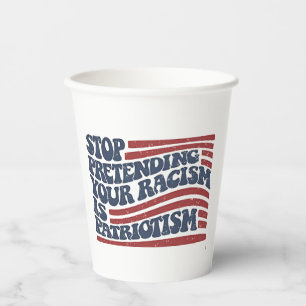 Stop Pretending Your Racism Is Patriotism Paper Cups