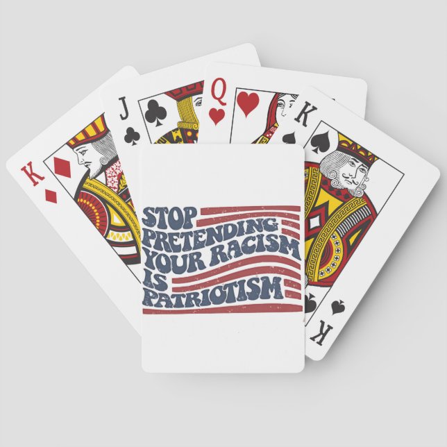 Stop Pretending Your Racism Is Patriotism Playing Cards (Back)