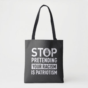 Stop Pretending Your Racism is Patriotism  Tote Bag