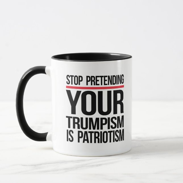 Stop pretending your Trumpism is patriotism Mug (Left)