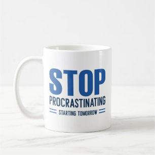 Stop Procrastinating Starting Tomorrow Coffee Mug