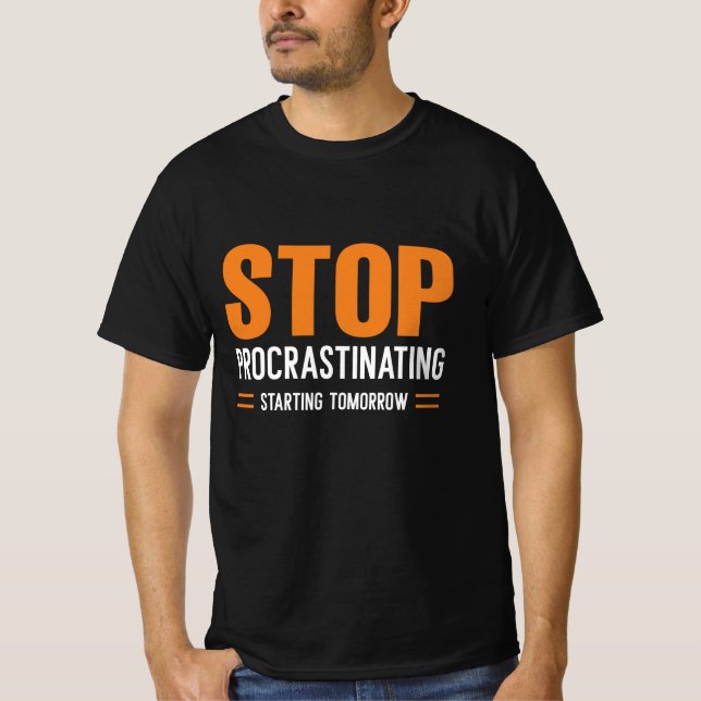 Stop Procrastinating Starting Tomorrow T-Shirt (Front)