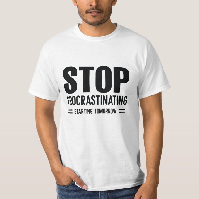 Stop Procrastinating Starting Tomorrow T-Shirt (Front)