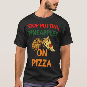 Stop putting pineapple on pizza cute pizza & pinea T-Shirt