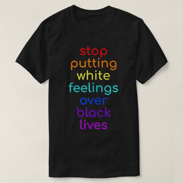 Stop Putting White Feelings Over Black Lives Socia T-Shirt (Design Front)