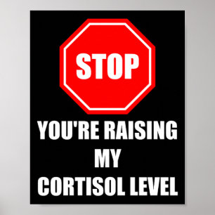 Stop Raising Cortisol Level Funny Stress Humour Poster