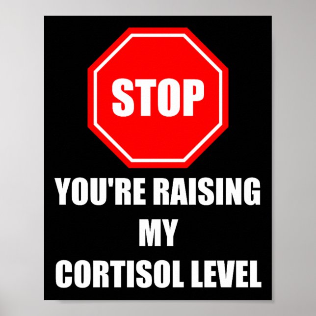 Stop Raising Cortisol Level Funny Stress Humour Poster (Front)