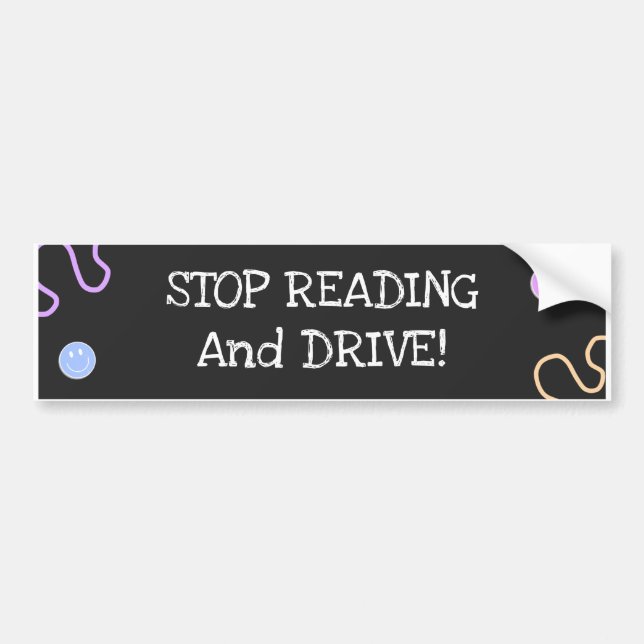 Stop Reading And Drive Tiny Happy Faces Bumper Sticker (Front)