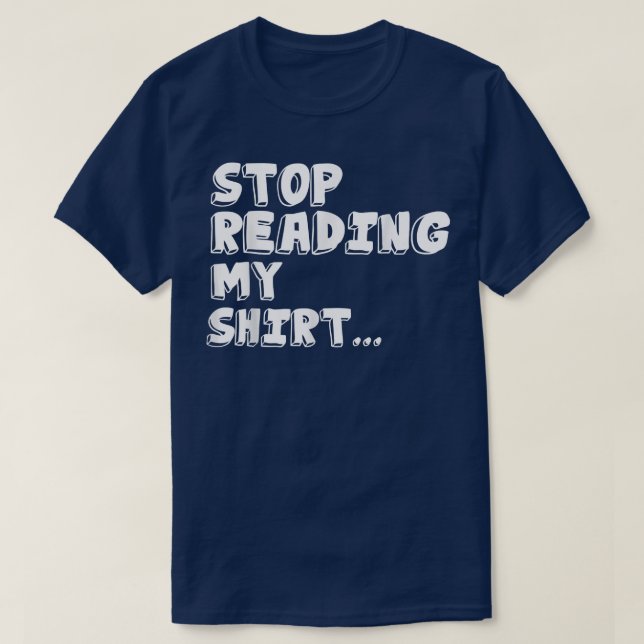Stop Reading My  Funny T s  T-Shirt (Design Front)