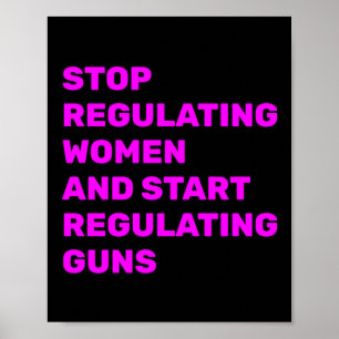 Stop Regulating Women And Start Regulating Guns St Poster