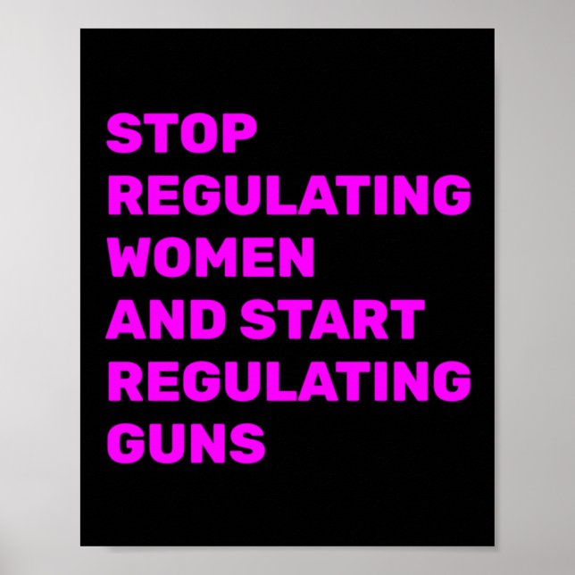 Stop Regulating Women And Start Regulating Guns St Poster (Front)