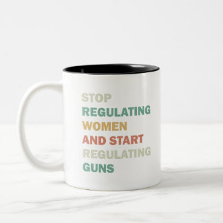 Stop regulating women and start regulating guns Two-Tone coffee mug