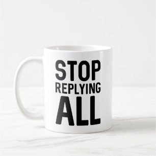 Stop Replying All Coffee Mug