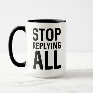Stop Replying All Mug
