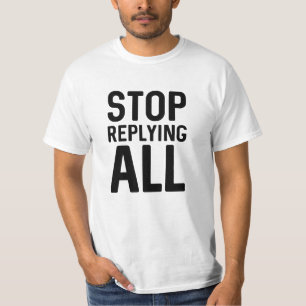 Stop Replying All T-Shirt