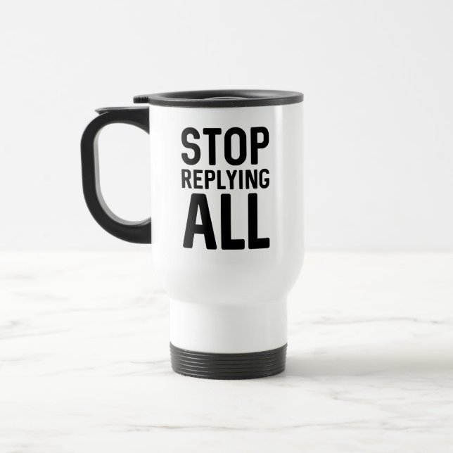 Stop Replying All Travel Mug (Left)