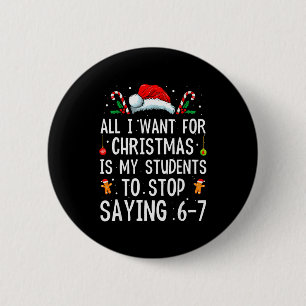 Stop Saying 6-7 Funny Teacher 67 Christmas Meme Si 6 Cm Round Badge