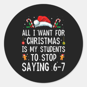 Stop Saying 6-7 Funny Teacher 67 Christmas Meme Si Classic Round Sticker