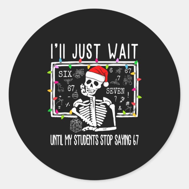 Stop Saying 6-7 Funny Teacher 67 Christmas Meme Si Classic Round Sticker (Front)