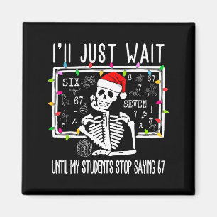 Stop Saying 6-7 Funny Teacher 67 Christmas Meme Si Magnet