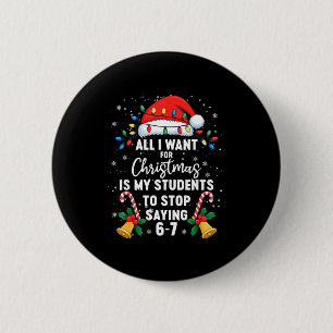 Stop Saying 6-7 Funny Teacher Students 67 Christma 6 Cm Round Badge