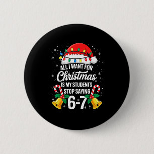 Stop Saying 6-7 Funny Teacher Students 67 Christma 6 Cm Round Badge