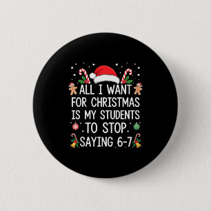 Stop Saying 6-7 Funny Teacher Students 67 Christma 6 Cm Round Badge