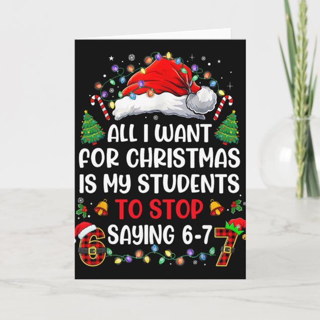Stop Saying 6 7 Funny Teacher Students 67 Christma Card (Front)