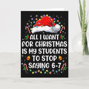 Stop Saying 6-7 Funny Teacher Students 67 Christma Card