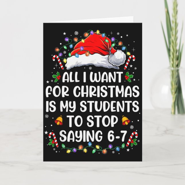 Stop Saying 6-7 Funny Teacher Students 67 Christma Card (Front)