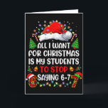 Stop Saying 6 7 Funny Teacher Students 67 Christma Card<br><div class="desc">Stop Saying 6 7 Funny Teacher Students 67 Christmas Meme 6 7</div>