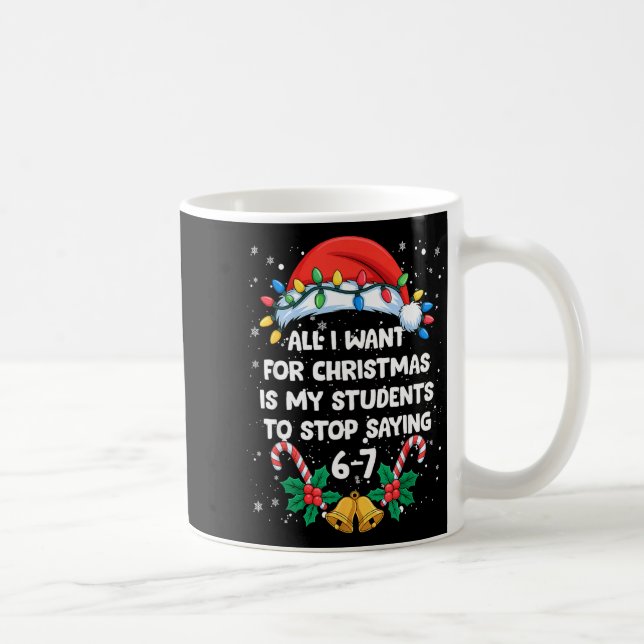 Stop Saying 6-7 Funny Teacher Students 67 Christma Coffee Mug (Right)