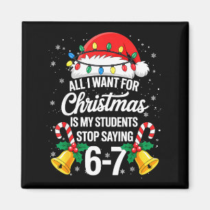 Stop Saying 6-7 Funny Teacher Students 67 Christma Magnet