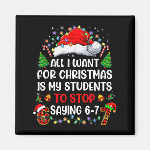 Stop Saying 6 7 Funny Teacher Students 67 Christma Magnet